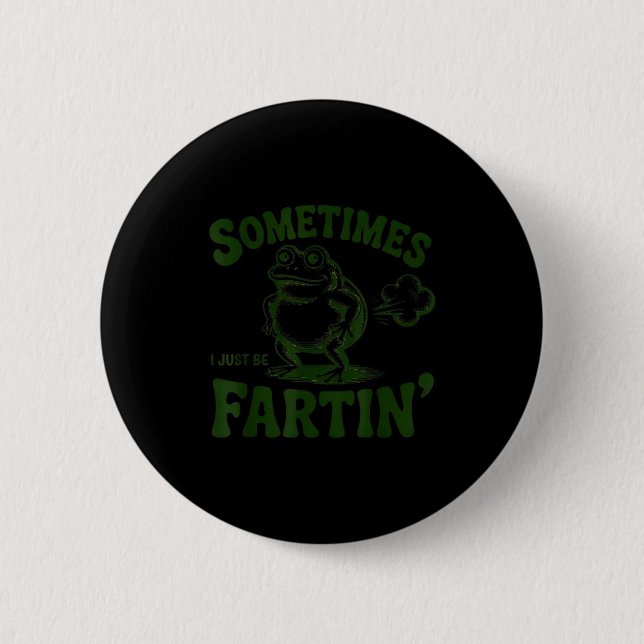Sometimes I Just Be Farting Frog  Button (Vorderseite)