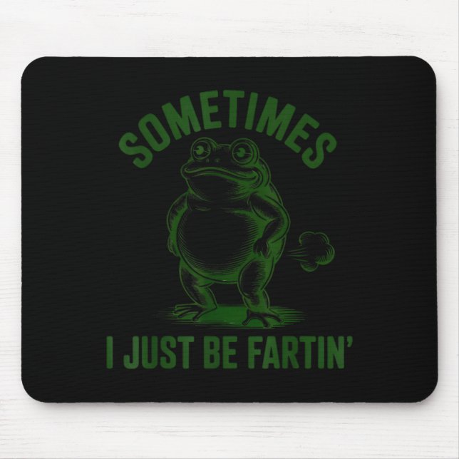 Sometimes I Just Be Farting Frog Humor Funny Fart  Mousepad (Vorne)