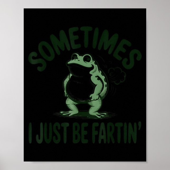 Sometimes I Just Be Farting Frog Humor Funny Fart  Poster (Vorne)