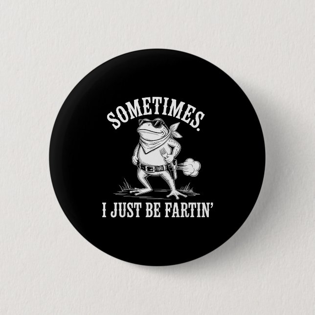 Sometimes I Just Be Farting Funny Frog  Button (Vorderseite)