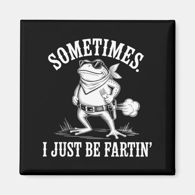 Sometimes I Just Be Farting Funny Frog  Magnet (Vorne)