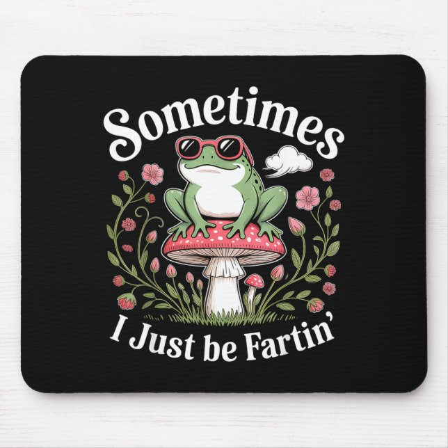 Sometimes I Just Be Farting Funny Frog  Mousepad (Vorne)