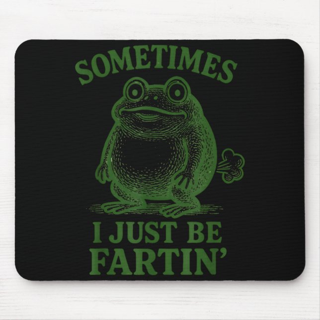 Sometimes I Just Be Farting Funny Frog  Mousepad (Vorne)