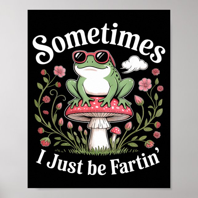 Sometimes I Just Be Farting Funny Frog  Poster (Vorne)
