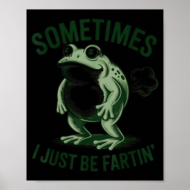 Sometimes I Just Be Farting Funny Frog  Poster (Vorne)