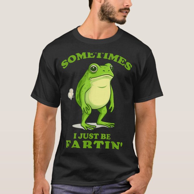 Sometimes I Just Be Farting Funny Frog  T-Shirt (Vorderseite)