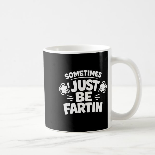 Sometimes I Just Be Farting Funny Toilet Humor Quo Kaffeetasse (Rechts)