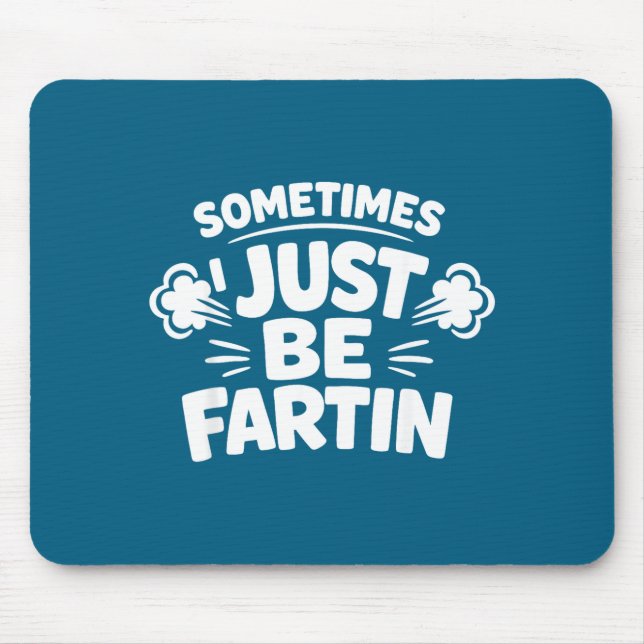Sometimes I Just Be Farting Funny Toilet Humor Quo Mousepad (Vorne)