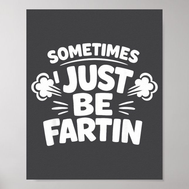 Sometimes I Just Be Farting Funny Toilet Humor Quo Poster (Vorne)