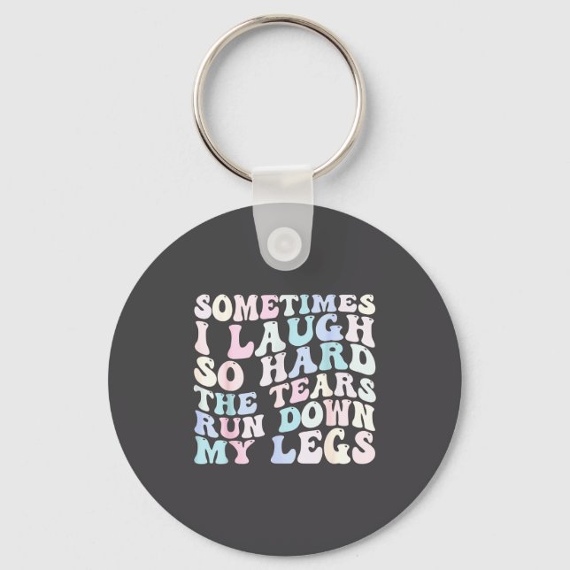 Sometimes I Laugh So Hard The Tears Run Down My Le Schlüsselanhänger (Vorderseite)