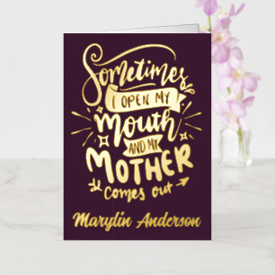 SOMETIMES I OPEN MY MOUTH AND MY MOTHER COMES OUT