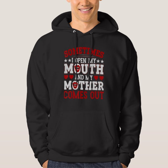 Sometimes I Open My Mouth And My Mother Comes Out Hoodie (Vorderseite)