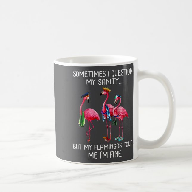 Sometimes I Question My Sanity But My Flamingos I' Kaffeetasse (Rechts)