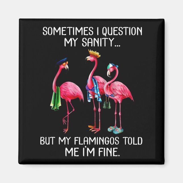 Sometimes I Question My Sanity But My Flamingos I' Magnet (Vorne)