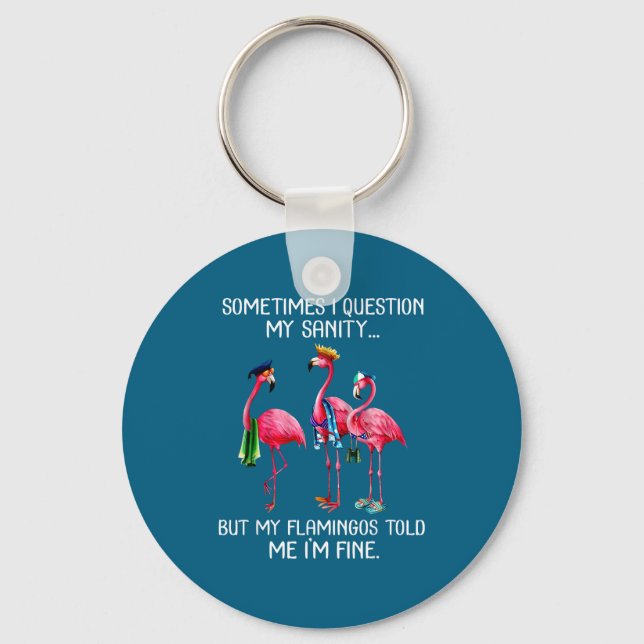 Sometimes I Question My Sanity But My Flamingos I' Schlüsselanhänger (Vorderseite)