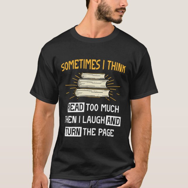 Sometimes I Think I Read Too Much T-Shirt (Vorderseite)