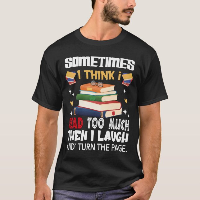 Sometimes I Think I Read Too Much T-Shirt (Vorderseite)