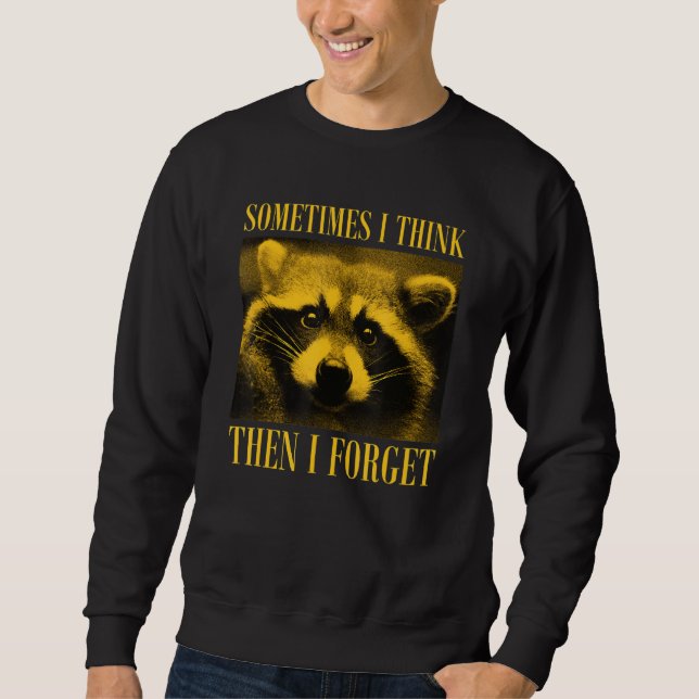 Sometimes I Think Then I Forget Raccoon Sweatshirt (Vorderseite)