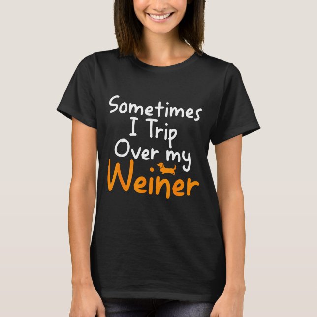 Sometimes I Trip Over My Weiner Dog Funny  T-Shirt (Vorderseite)