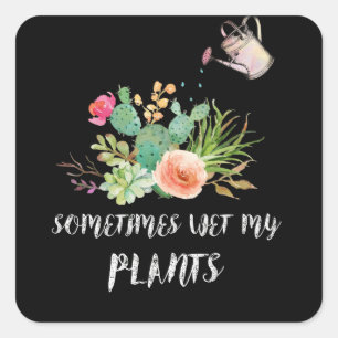 Sometimes I Wet My Plants Gardening Quadratischer Aufkleber