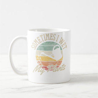 Sometimes I Wet My Plants - Vintage Funny Gardenin Kaffeetasse