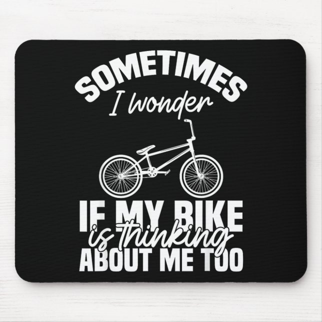Sometimes I Wonder If My Bike Is Thinking About Me Mousepad (Vorne)