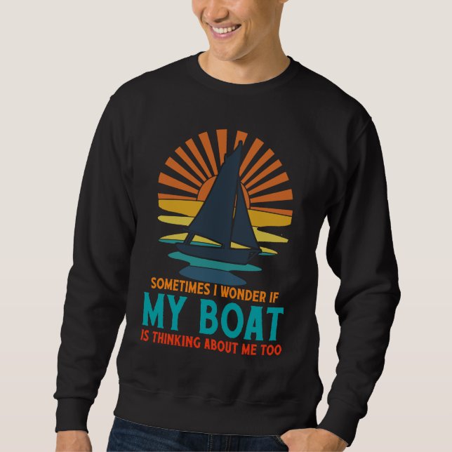 Sometimes I Wonder If My Boat Is Thinking About Me Sweatshirt (Vorderseite)