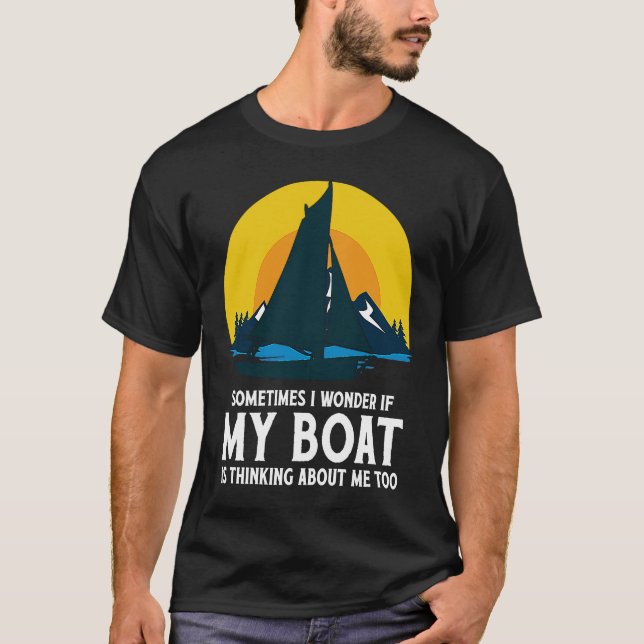 Sometimes I Wonder If My Boat Is Thinking About Me T-Shirt (Vorderseite)