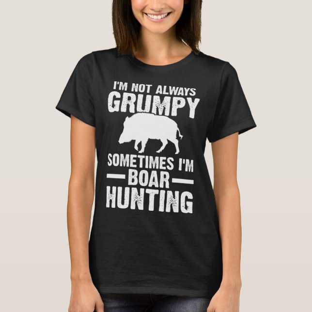 Sometimes I'm Boar Hunting Wild Boars T-Shirt (Vorderseite)