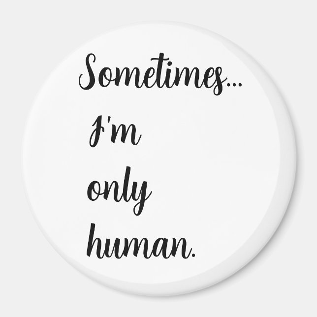 Sometimes...I'm only human. keychain Magnet (Vorne)