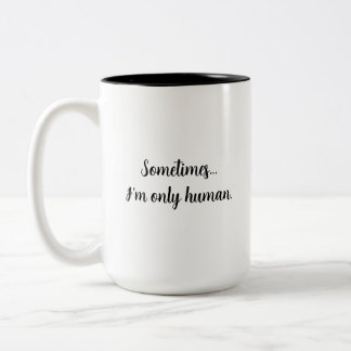 Sometimes..I'm only human. relatable quote mug Zweifarbige Tasse