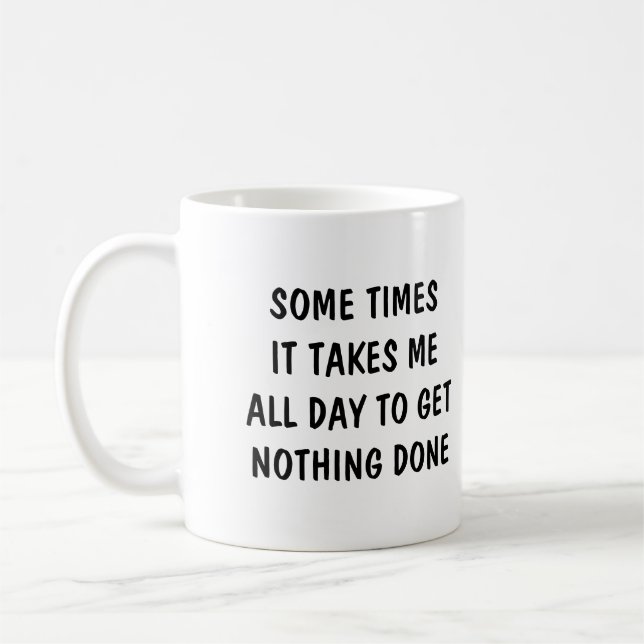 Sometimes it takes me all day to get nothing done kaffeetasse (Links)