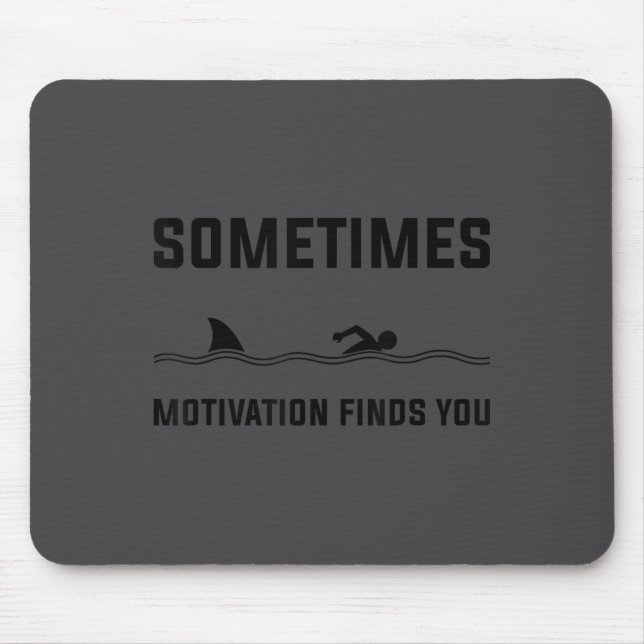 Sometimes Motivation Finds You Swimming Shark Moti Mousepad (Vorne)