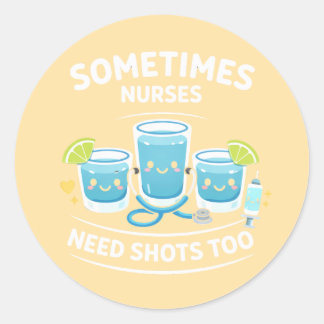 Sometimes Nurses Need Shots Too – Funny Nurse Appr Runder Aufkleber