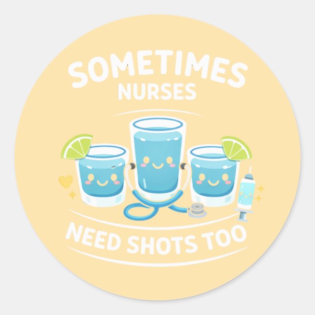 Sometimes Nurses Need Shots Too – Funny Nurse Appr Runder Aufkleber (Vorderseite)