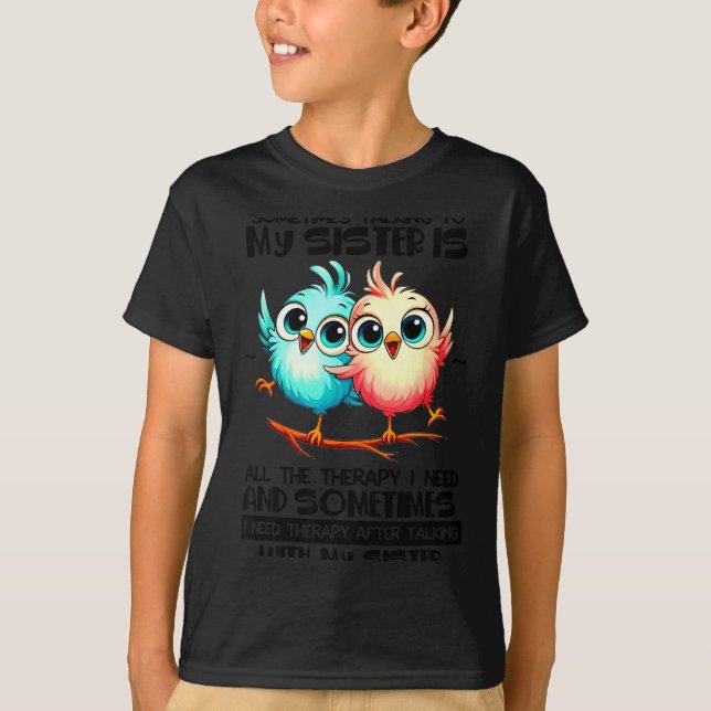 Sometimes Talking To Your Sister Is All The Therap T-Shirt (Vorderseite)