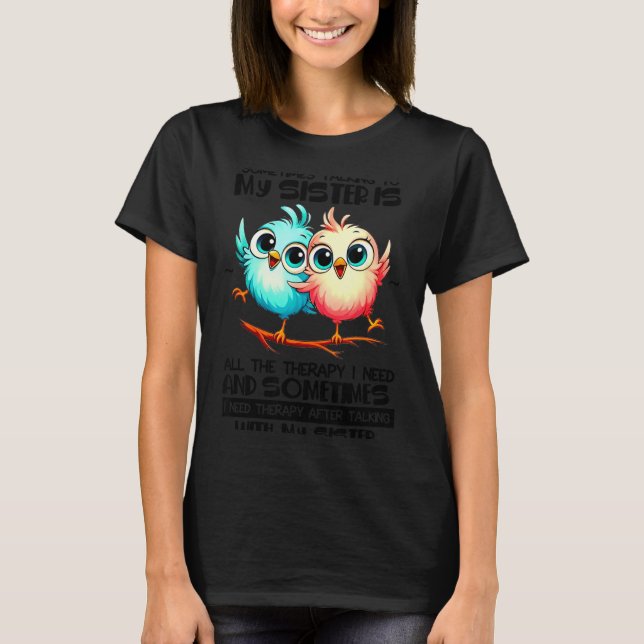 Sometimes Talking To Your Sister Is All The Therap T-Shirt (Vorderseite)