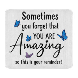 Sometimes You Forget You Are Amazing Schneidebrett