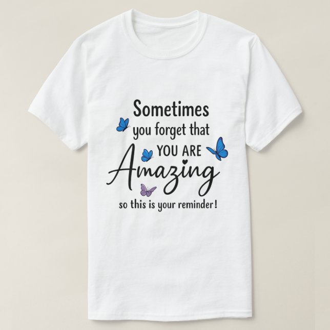 Sometimes You Forget You Are Amazing T-Shirt (Design vorne)