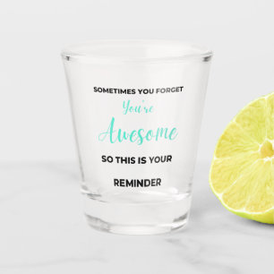 Sometimes You Forget You're Awesome 2 Schnapsglas