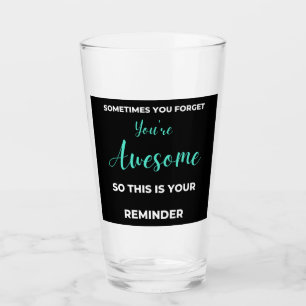 Sometimes You Forget You're Awesome Glas