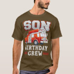 Son Birthday Crew Fire Truck Feuerwehrfamilie Ma T-Shirt<br><div class="desc">Son Birthday Crew Feuerwehrschiff Familie Matching 2593 .</div>