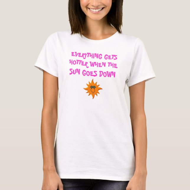 SONNE, ALLES ERHÄLT HEISSER, WENN THE SUN UNTEN T-Shirt (Vorderseite)