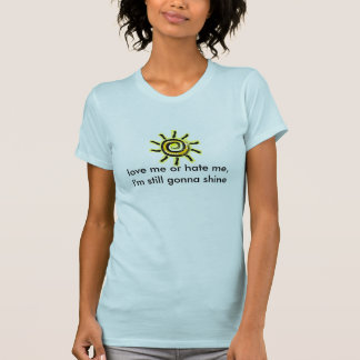 Sonne, Liebe ich oder hassen mich, ich werden noch T-Shirt