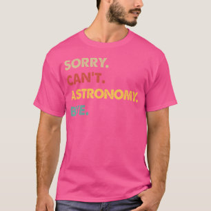 Sonnenastronomie tut mir leid, kann die Astronomie T-Shirt