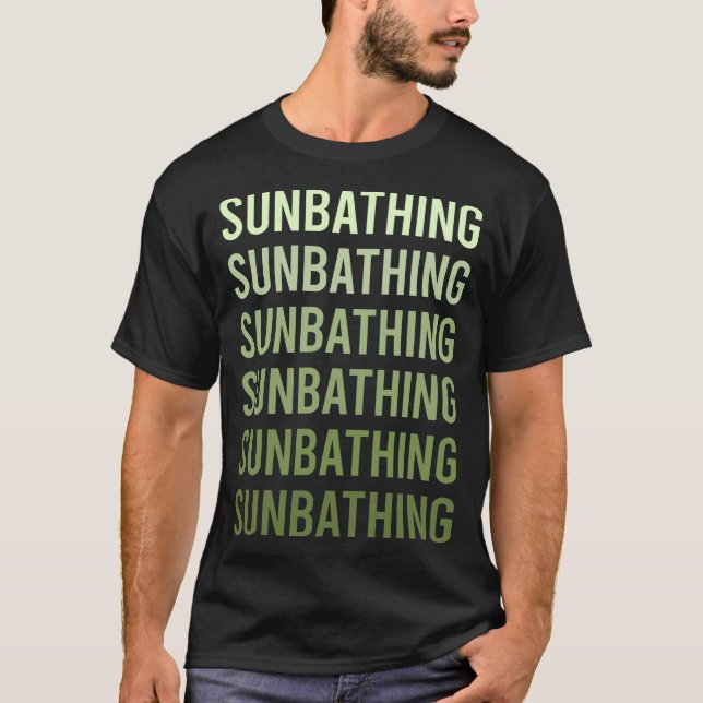 Sonnenbaden im grünen Text Sonnenbaden Sonnenbaden T-Shirt (Vorderseite)