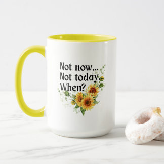 Sonnenblume: Nicht heute. Nicht jetzt. Wann? Tasse