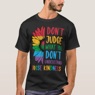 Sonnenblume Urteile nicht über das, was du nicht v T-Shirt