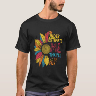 Sonnenblumen farbenfroh unterschätzen mich, das wi T-Shirt