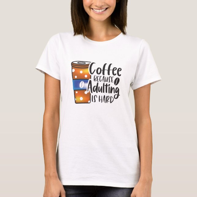 Sonnenkaffee, weil Erwachsenwerden schwer ist T-Shirt (Vorderseite)
